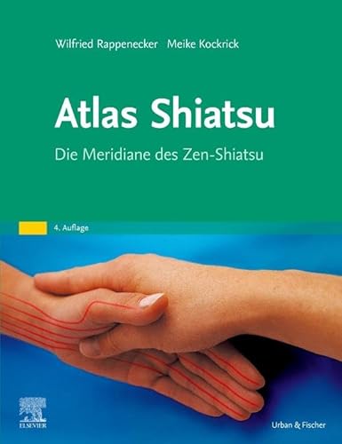 Atlas Shiatsu: Die Meridiane des Zen-Shiatsu von Urban & Fischer Verlag/Elsevier GmbH