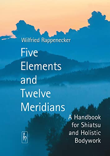Five Elements and Twelve Meridians: A Handbook for Shiatsu and Holistic Bodywork
