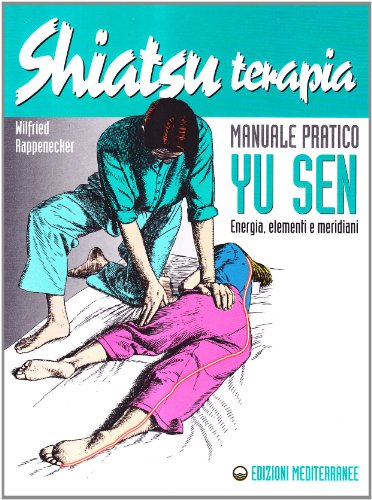Shiatsuterapia. Yu sen. Energia, elementi e meridiani. Manuale pratico (L' altra medicina) von Edizioni Mediterranee