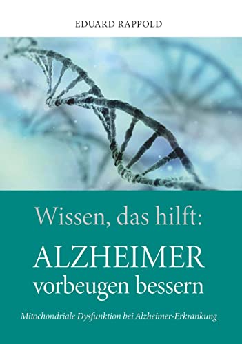 Wissen, das hilft: ALZHEIMER vorbeugen bessern: Mitochondriale Dysfunktion bei Alzheimer-Erkrankung von Buchschmiede von Dataform Media GmbH