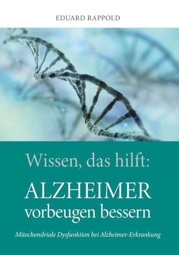 Wissen, das hilft: ALZHEIMER vorbeugen bessern: Mitochondriale Dysfunktion bei Alzheimer-Erkrankung von Buchschmiede von Dataform Media GmbH