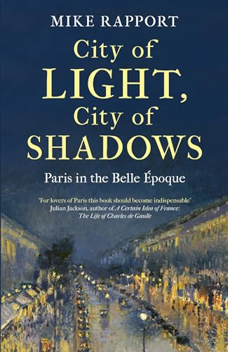 City of Light, City of Shadows: Paris in the Belle Époque