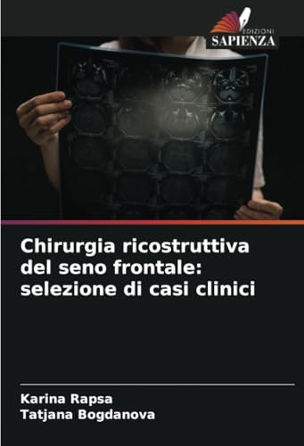 Chirurgia ricostruttiva del seno frontale: selezione di casi clinici von Edizioni Sapienza