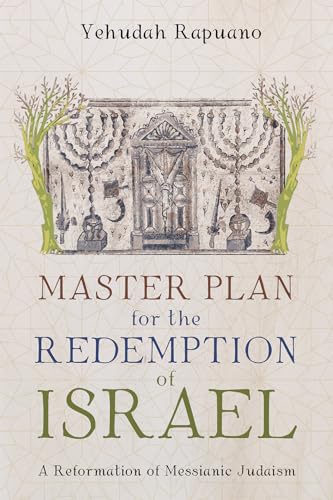 Master Plan for the Redemption of Israel: A Reformation of Messianic Judaism