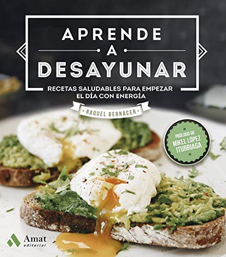 Aprende a desayunar: Recetas Saludables Para Empezar El Dia Con Energia von Amat Editorial
