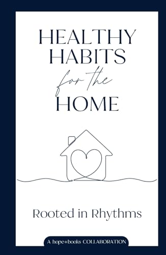 Healthy Habits for the Home: Rooted in Rhythms von hope*books