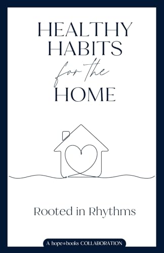 Healthy Habits for the Home: Rooted in Rhythms von hope*books