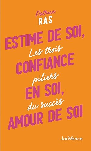 Estime de soi, confiance en soi, amour de soi: Les trois piliers du succès von LIULOUHU