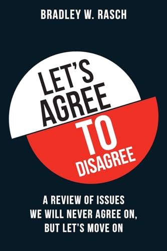 Let's Agree To Disagree: A Review of Issues We Will Never Agree On, But Let's Move On von CREATESPACE