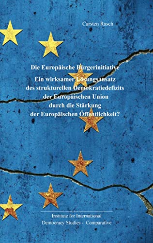 Europäische Bürgerinitiative:: Ein wirksamer Lösungsansatz des strukturellen Demokratiedefizits der Europäischen Union durch die Stärkung der Europäischen Öffentlichkeit? von Books on Demand