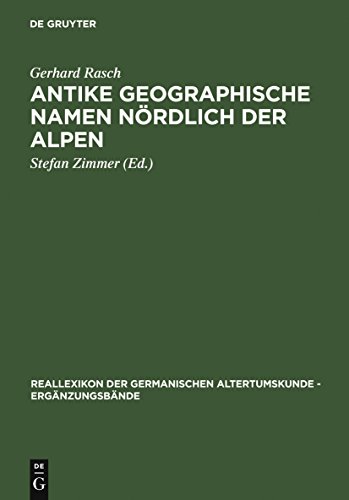 Antike geographische Namen nördlich der Alpen: Mit einem Beitrag von Hermann Reichert: Germanien in der Sicht des Ptolemaios (Ergänzungsbände zum Reallexikon der Germanischen Altertumskunde, 47)