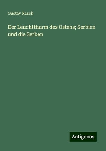 Der Leuchtthurm des Ostens; Serbien und die Serben