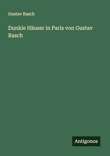 Dunkle Häuser in Paris von Gustav Rasch von Antigonos Verlag