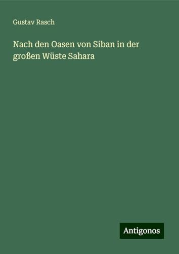 Nach den Oasen von Siban in der großen Wüste Sahara von Antigonos Verlag