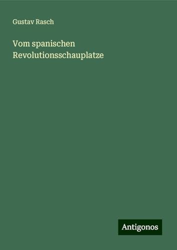 Vom spanischen Revolutionsschauplatze von Antigonos Verlag