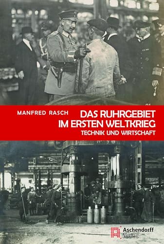 Das Ruhrgebiet im Ersten Weltkrieg: Technik und Wirtschaft von Aschendorff Verlag