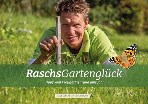 Raschs Gartenglück: Tipps vom Profigärtner rund ums Jahr von Hinstorff Verlag GmbH