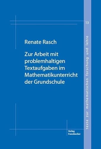 Zur Arbeit mit problemhaltigen Textaufgaben im Mathematikunterricht der Grundschule: Eine Studie zu Herangehenseisen von Grundschulkindern an ... zur mathematischen Forschung und Lehre)