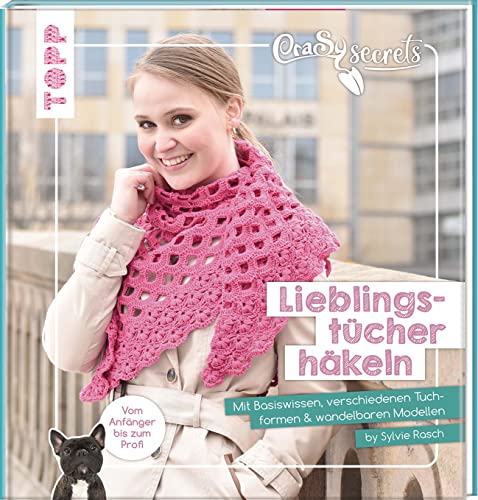 CraSy Secrets - Lieblingstücher häkeln: Mit verschiedenen Tuchformen, Basiswissen und wandelbaren Modellen von Frech