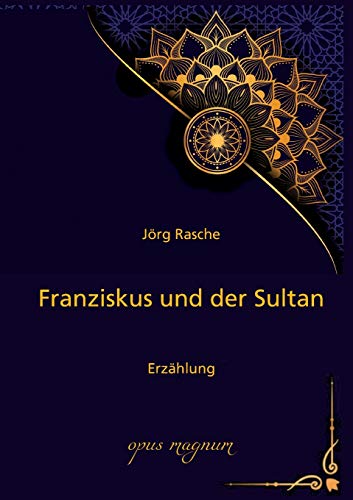 Franziskus und der Sultan: Erzählung