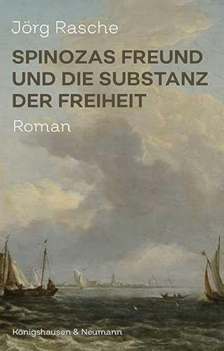 Spinozas Freund und die Substanz der Freiheit: Roman