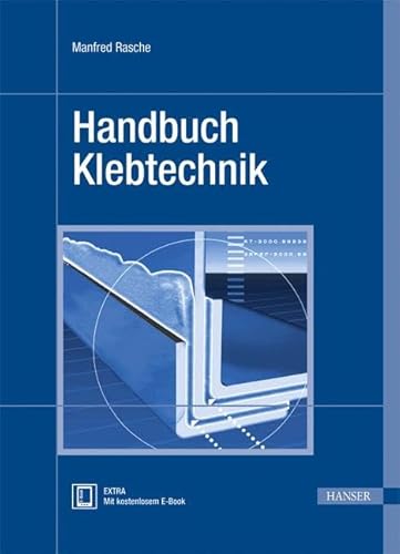 Handbuch Klebtechnik: EXTRA: Mit kostenlosem E-Book von HANSER FACHBUCHVERLAG