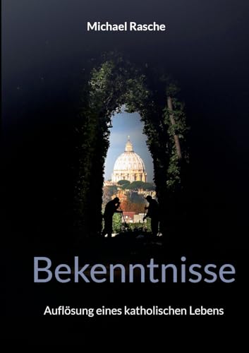 Bekenntnisse: Auflösung eines katholischen Lebens