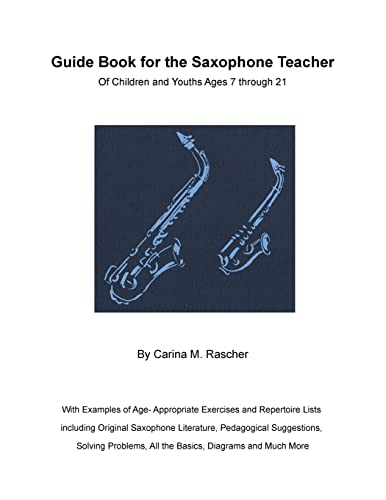 Guide Book for the Saxophone Teacher: of Children and Youths Ages 7 to 21
