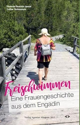 Freischwimmen. Eine Frauengeschichte aus dem Engadin: Crescher e madürar. Ün‘istorgia dad üna duonna da l‘Engiadina Freischwimmen. Eine Frauengeschichte aus dem Engadin: Crescher e madürar. Ün‘istorgia dad üna duonna da l‘Engiadina