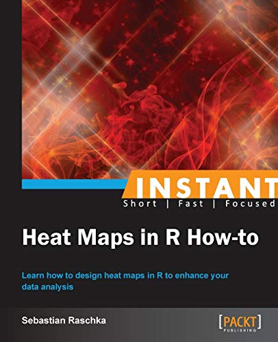 Instant Heat Maps in R: How-to von Packt Publishing