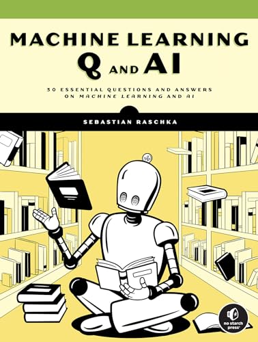 Machine Learning Q and AI: 30 Essential Questions and Answers on Machine Learning and AI von No Starch Press