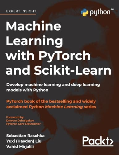 Machine Learning with PyTorch and Scikit-Learn: Develop machine learning and deep learning models with Python von Packt Publishing