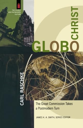 GloboChrist: The Great Commission Takes a Postmodern Turn (The Church and Postmodern Culture)