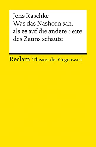 Was das Nashorn sah, als es auf die andere Seite des Zauns schaute: [Theater der Gegenwart] – Raschke, Jens – Theater mit Schülern; ab Klasse 7 – 14400 (Reclams Universal-Bibliothek) von Reclam Philipp Jun.