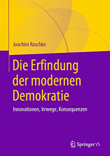 Die Erfindung der modernen Demokratie: Innovationen, Irrwege, Konsequenzen von Springer VS