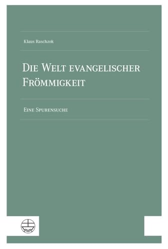 Die Welt evangelischer Frömmigkeit: Eine Spurensuche Die Welt evangelischer Frömmigkeit: Eine Spurensuche von Evangelische Verlagsanstalt