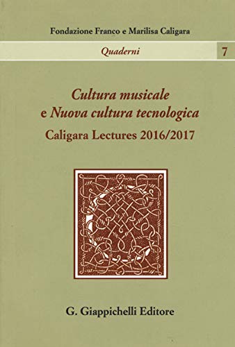 Cultura musicale e Nuova cultura tecnologica. Caligara Lectures 2016/2017 (Quaderni della fondazione Franco e Marilisa Caligara) von Giappichelli
