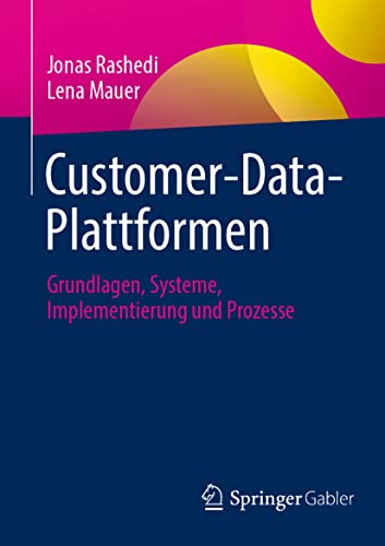 Customer-Data-Plattformen: Grundlagen, Systeme, Implementierung und Prozesse von Springer Gabler