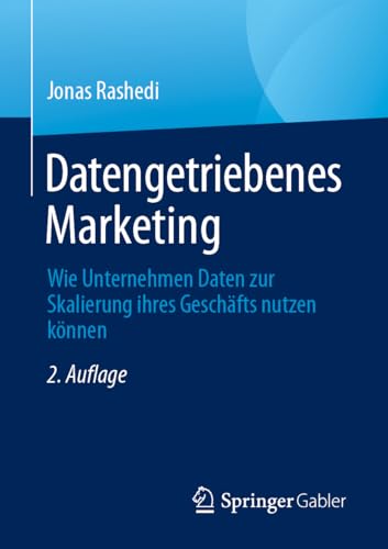 Datengetriebenes Marketing: Wie Unternehmen Daten zur Skalierung ihres Geschäfts nutzen können von Springer Gabler