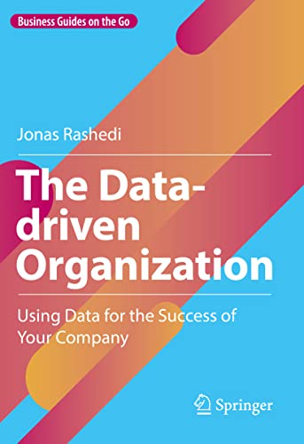The Data-driven Organization: Using Data for the Success of Your Company (Business Guides on the Go)