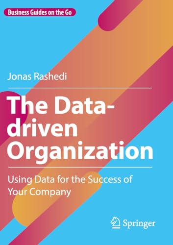 The Data-driven Organization: Using Data for the Success of Your Company (Business Guides on the Go) von Springer