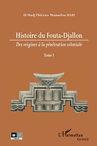 Histoire du Fouta-Djallon (Tome 1): Des origines à la pénétration coloniale Tome 1