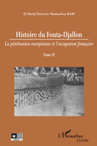 Histoire du Fouta-Djallon (Tome 2): Tome 2, La pénétration européenne et l'occupation française von L'HARMATTAN
