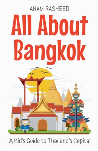 All About Bangkok: A Kid's Guide to Thailand's Capital (Educational Books for Kids, Band 20) von Anam Rasheed