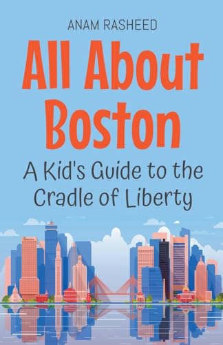 All About Boston: A Kid's Guide to the Cradle of Liberty (Educational Books for Kids, Band 40) von Anam Rasheed