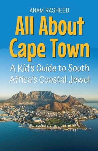 All About Cape Town: A Kid's Guide to South Africa's Coastal Jewel (Educational Books for Kids, Band 22) von Anam Rasheed