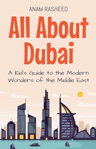 All About Dubai: A Kid's Guide to the Modern Wonders of the Middle East (Educational Books for Kids, Band 9) von Anam Rasheed
