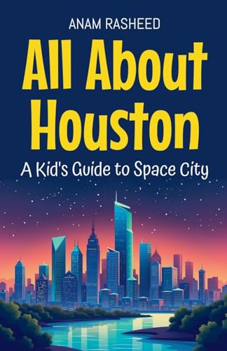 All About Houston: A Kid's Guide to Space City (Educational Books for Kids, Band 36) von Anam Rasheed