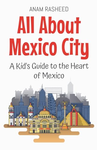 All About Mexico City: A Kid's Guide to the Heart of Mexico (Educational Books for Kids, Band 8) von Anam Rasheed