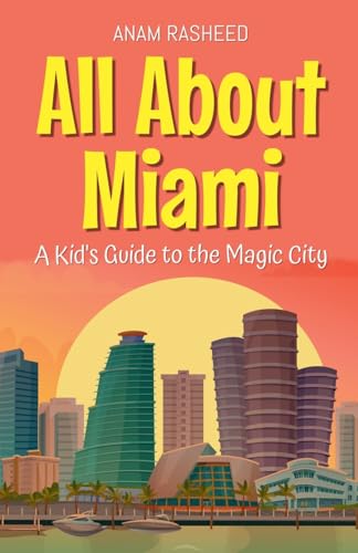 All About Miami: A Kid's Guide to the Magic City (Educational Books for Kids, Band 32) von Anam Rasheed